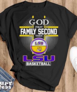 2024 God first family second then LSU basketball shirt - Black T-Shirt