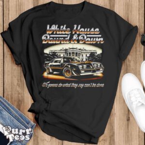 Car white house bound and down we gonna do what they say can’t be done shirt - Black T-Shirt