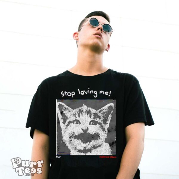 Cat stop loving me shirt - G500 Gildan T-Shirt