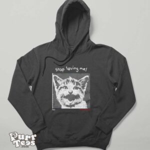 Cat stop loving me shirt - Hoodie