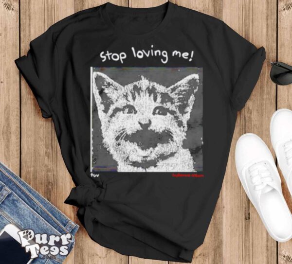 Cat stop loving me shirt - Black T-Shirt