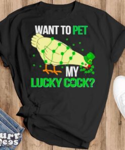 Chicken St Patrick’s day want to pet my lucky cock shirt - Black T-Shirt