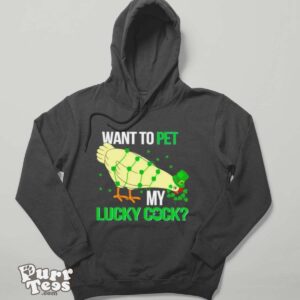 Chicken St Patrick’s day want to pet my lucky cock shirt - Hoodie