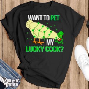 Chicken St Patrick’s day want to pet my lucky cock shirt - Black T-Shirt