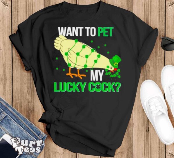 Chicken St Patrick’s day want to pet my lucky cock shirt - Black T-Shirt