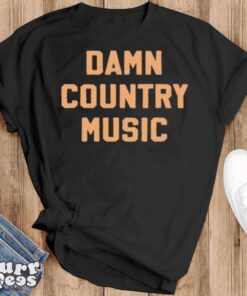 Damn country music shirt - Black T-Shirt