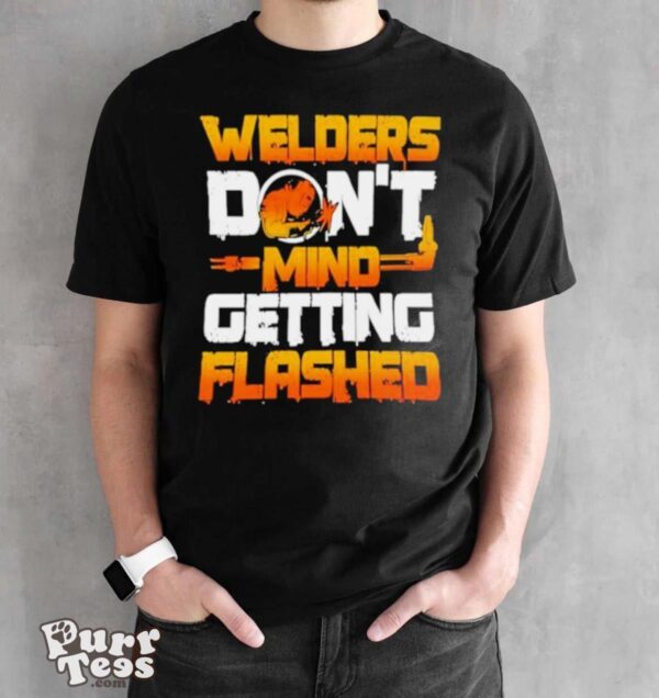 Fire Maker Welders Don’t Mind Getting Flashed shirt - Black Unisex T-Shirt