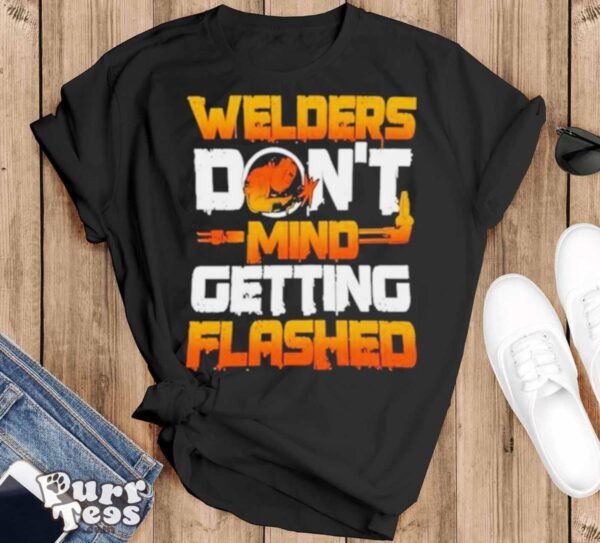 Fire Maker Welders Don’t Mind Getting Flashed shirt - Black T-Shirt