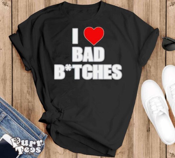 I love bad bitches shirt - Black T-Shirt