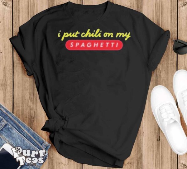 I Put Chili On My Spaghetti Shirt - Black T-Shirt