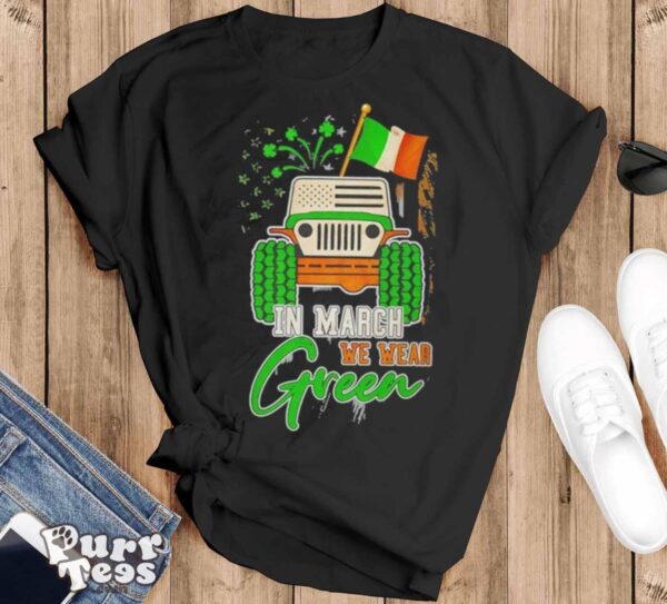 In March We Wear Green Jeep With Flag St Patrick’s Day Tee Shirt - Black T-Shirt