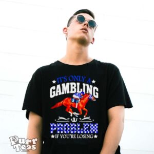 Kentucky derby horse racing it’s only a gambling problem if you’re losing shirt - G500 Gildan T-Shirt