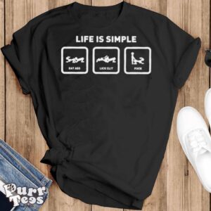 Life Is Simple Eat Ass Lick Clit Fuck Shirt - Black T-Shirt