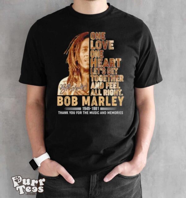 One Love One Heart Let’s Get Together And Feel All Right Bob Marley 1945 1981 Thank You For The Memories Signature Shirt - Black Unisex T-Shirt