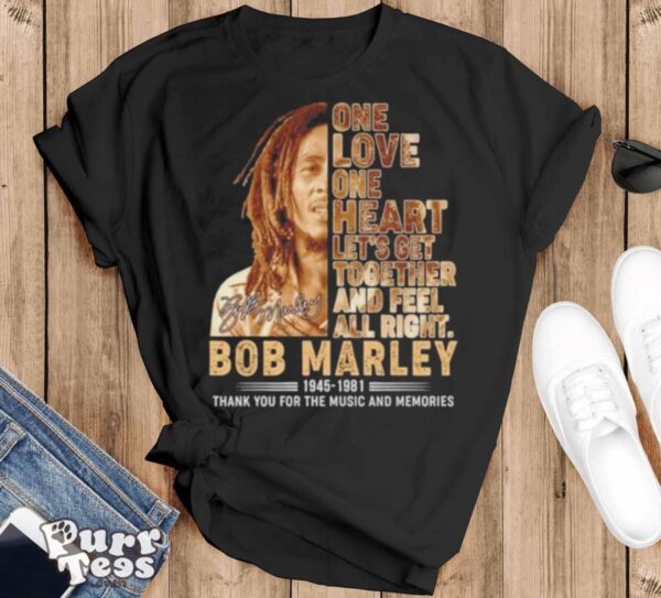 One Love One Heart Let’s Get Together And Feel All Right Bob Marley 1945 1981 Thank You For The Memories Signature Shirt - Black T-Shirt