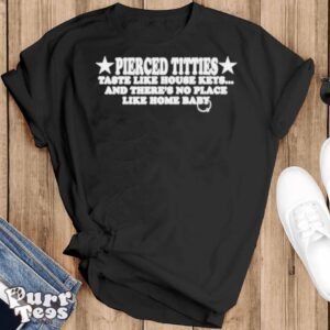 Pierced titties taste like house keys and there’s no place like home baby shirt - Black T-Shirt