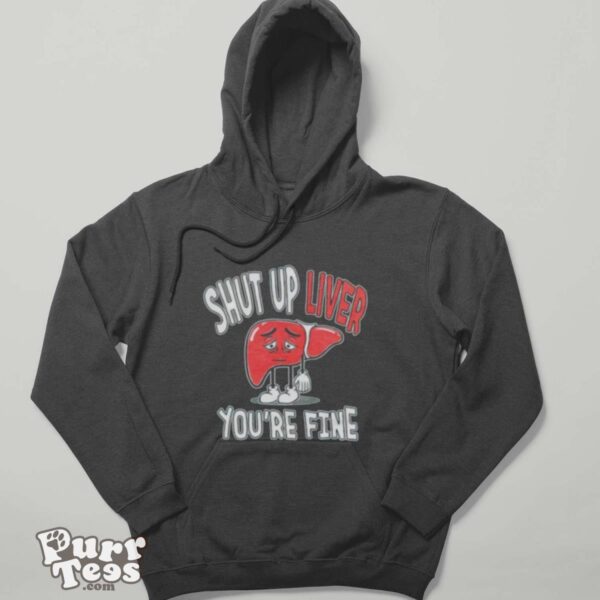 Shut up Liver you’re fine St Patrick’s day shirt - Hoodie