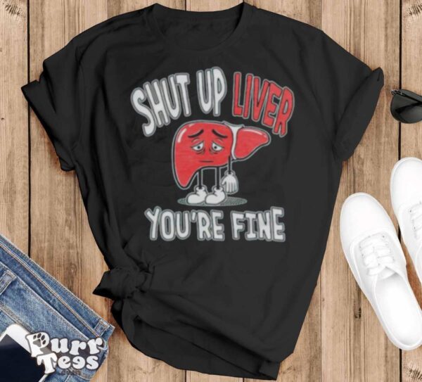 Shut up Liver you’re fine St Patrick’s day shirt - Black T-Shirt