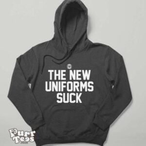 The New Uniforms Suck T shirt - Hoodie