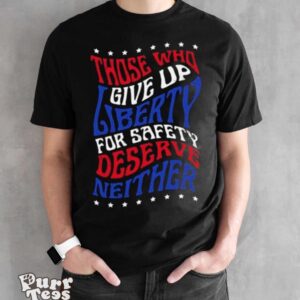 Those Who Give Up Liberty For Safety Deserve Neither 2024 T shirt - Black Unisex T-Shirt