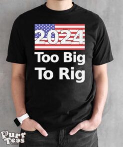 Too Big To Rig 2024 Election America Flag Shirt - Black Unisex T-Shirt