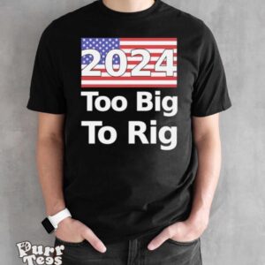 Too Big To Rig 2024 Election America Flag Shirt - Black Unisex T-Shirt